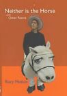 Neither is the Horse: 106 Poems, Motion, Rory, Used; Good Book
