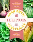 Grow Great Vegetables Illinois [Grow Great Vegetables State-By-State]  Very Good
