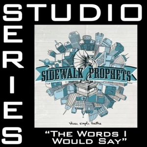 The Words I Would Say - Sidewalk Prophets - Accompaniment Track - Picture 1 of 1