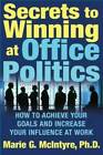 Secrets to Winning at Office Politics: How to Achieve Your Goals and Incr - GOOD