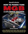 How to Power Tune MGB 4-Cylinder Engines: New Updated & Expanded Edition by Pete