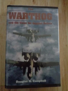 Warthog and the Close Air Support Debate by Douglas N. Campbell HC/DJ 2003 - Picture 1 of 1