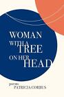 Woman with a Tree on Her Head: Poems by Patricia Corbus (English) Paperback Book