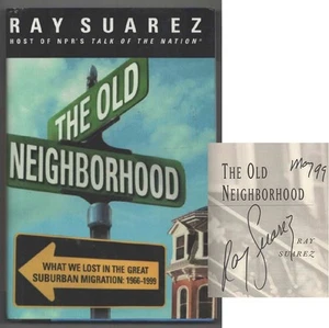 Ray SUAREZ / OLD NEIGHBORHOOD WHAT WE LOST IN THE GREAT SUBURBAN Signed #201949 - Picture 1 of 2