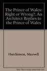 The Prince Of Wales: Right Or Wrong?: An Arch... By Hutchinson, Maxwell Hardback