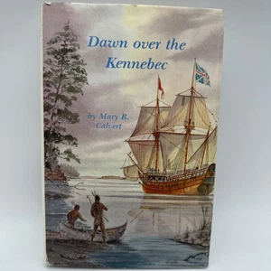 Dawn Over the Kennebec by Mary R Calvert HC Book 1986 Maine History With Map - Picture 1 of 11