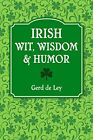 Irish Wit Wisdom And Humor: The Complete Collection of Irish Jokes One-Liners am