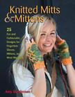 Knitted Mitts & Mittens: 25 Fun and Fashionable Designs for Fingerless Gloves, M