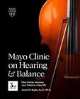 Mayo Clinic On Hearing And Balance, 3rd Edition: Hear Better, Improve Your Balan