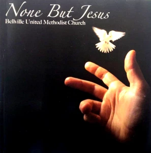 NONE BUT JESUS - BELLVILLE UNITED METHODIST CHURCH, 6 TRACK CD, 2005 - Imagen 1 de 2