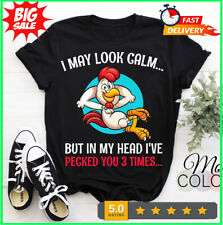 I May Look Calm But In My Head I've Pecked You 3 Times Funny T-Shirt, Chickens B