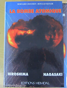 Edition Heimdal La Bombe Atomique Hiroshima nagasaki  B Crochet  R Mcnair