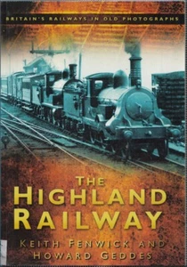 The Highland Railway by Keith Fenwick & Howard Geddes - 2011 p/b - Free UK P&P - Picture 1 of 2
