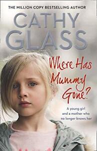 Where Has Mummy Gone?: A young girl and a mother who no longer knows her,Cathy