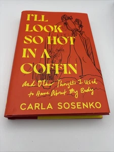 I'll Look So Hot in a Coffin: And Other Thoughts... - Carla Sosenko HC New! - Picture 1 of 3