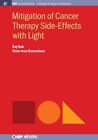 Mitigation Of Cancer Therapy Side-Effects With Light, Hardcover By Nair, Raj;...