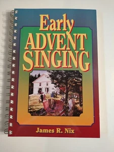 EARLY ADVENT SINGING by James R Nix 1994 ADVENTIST Spiral Bound PB EXCELLENT - Picture 1 of 11