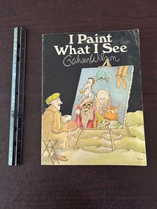 "I PAINT WHAT I SEE" by GAHAN WILSON 1971 Paperback Book - Picture 1 of 7