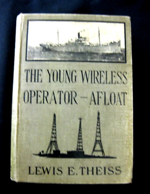 THE YOUNG WIRELESS OPERATOR - AFLOAT Lewis E. Theiss HC 1920 First Ed! ExLib - Image 1 of 4