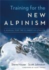 Training for the New Alpinism: A Manual for the Climber as Athlete (Paperback or