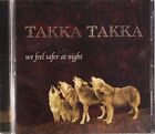 TAKKA TAKKA - We Feel Safer At Night - CD