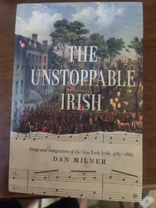The Unstoppable Irish: Songs and Integration of the New York Irish, 1783 - Picture 1 of 5
