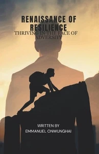 Renaissance of Resilience: Thriving in the face of adversity by Emmanuel Onwungh - Picture 1 of 1