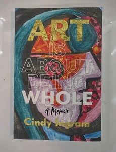 Cindy Ingram Art Is About Being Whole (New Paperback) - Imagen 1 de 3