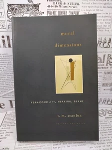 MORAL DIMENSIONS: PERMISSIBILITY, MEANING, BLAME By T. M. Scanlon - Foto 1 di 12