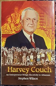 “Harvey Couch: An Entrepreneur Brings Electricity To Arkansas” Stephen Wilson - Picture 1 of 4