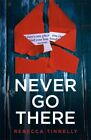 Never Go There : There's a Town Full of Your Husband's Shocking Secrets ..., ...