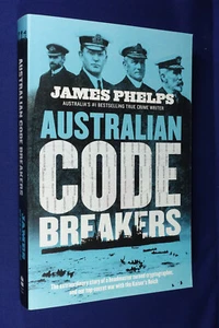 AUSTRALIAN CODE BREAKERS James Phelps OUR TOP-SECRET WAR WITH THE KAISER'S REICH - Picture 1 of 12