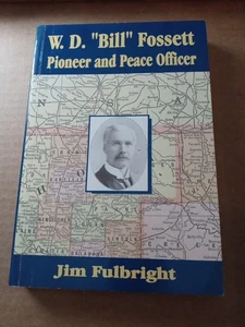 W.D. "Bill" Fossett: Pioneer and Peace Officer by Jim Fulbright (2002 Paperback) - Picture 1 of 4