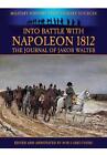 Into Battle with Napoleon 1812: The Journal of Jakob Walter by Jakob Walter (Eng