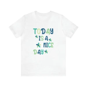 Today is a nice day Unisex Jersey Short Sleeve Tee - Picture 1 of 10