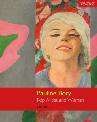 Pauline Boty Pop Artist and Woman by Sue Tate.  New Paperback. Signed by author. - Image 1 of 4