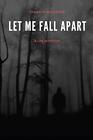 Let Me Fall Apart: A Life In Poetry by Jason P. Ingleston Paperback Book