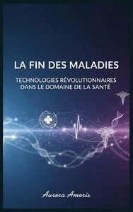 La fin des Maladies: Technologies R?volutionnaires dans le Domaine de la Sant? b - Picture 1 of 1
