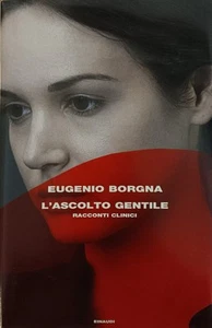 BORGNA EUGENIO L 'ASCOLTO GENTILE. RACCONTI CLINICI 2017 Einaudi - Imagen 1 de 1
