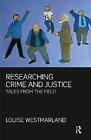 Researching Crime and Justice: Tales from the Field by Louise Westmarland ...