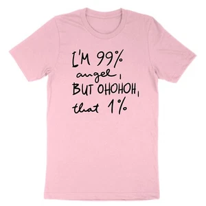 Funny Sarcastic Humor Shirt Sarcasm Shirt I'm 99% Angel But Ohhhh That 1 Percent - Picture 1 of 24