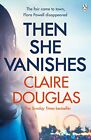 Then She Vanishes: The gripping new psychological thriller... by Douglas, Claire