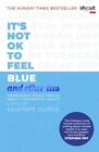 Curtis, Scarlett : Its Not OK to Feel Blue (and other lies) Fast and FREE P & P