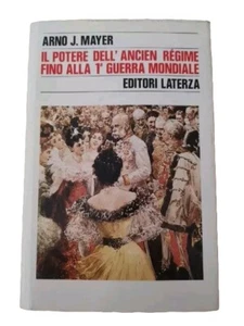 Il Potere Dell'Ancien Regime Fini Alla 1 Guerra Mondiale - A. J. Mayer Laterza - Imagen 1 de 1