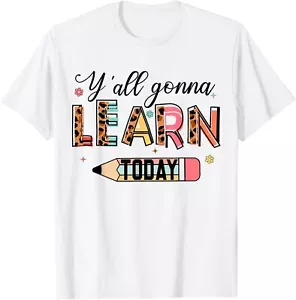 Teacher Y'all Gonna Learn Today First Day Of School Teachers T-Shirt Hoodie - Picture 1 of 11