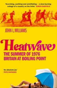 Heatwave: The Summer of 1976 - Britain at Boiling Point by John L Williams - Picture 1 of 1