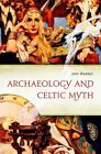 Archaeology and Celtic Myth An Exploration by John Waddell 9781846825903