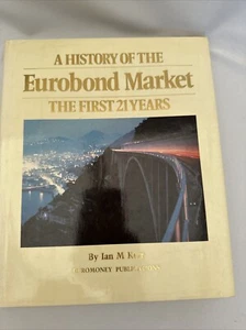 A HISTORY OF THE EUROBOND MARKET: THE FIRST 21 YEARS By Ian M Kerr Hardcover - Picture 1 of 3