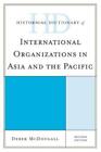 Historical Dictionary Of International Organizations In Asia And The Pacifi...