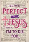 I May Not Be Perfect But Jesus Thin..., Pewter, Penelop